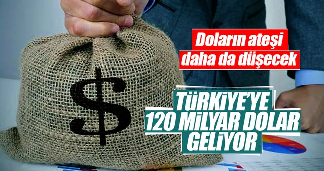 Türkiye’ye 120 milyar dolar geliyor!