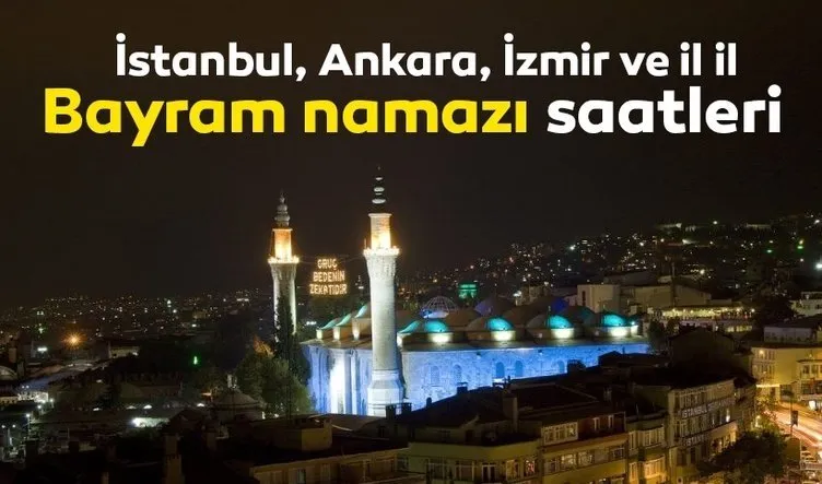 Ramazan bayram namazı saat kaçta kılınacak? 2019 Diyanet İstanbul, Ankara, İzmir ve il il Ramazan bayram namazı saatleri yayınladı