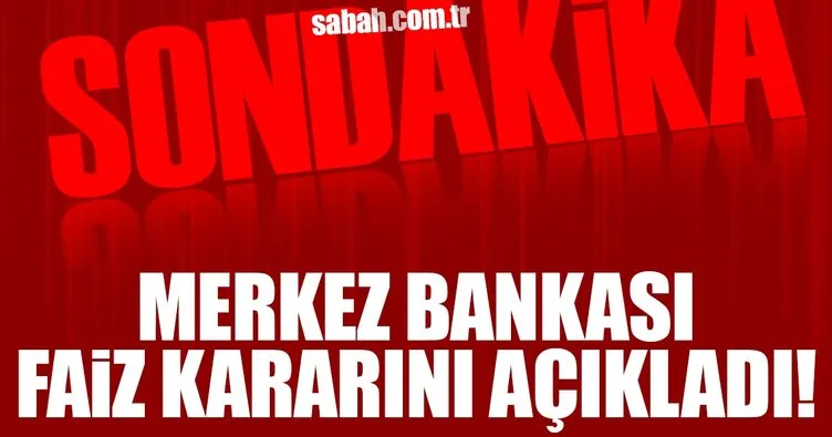 Son dakika: Merkez Bankası faiz kararını açıkladı!