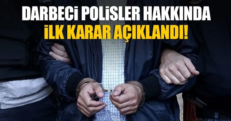 Son Dakika: 15 Temmuz darbe girişiminde İstanbul’daki polislerle ilgili ilk karar