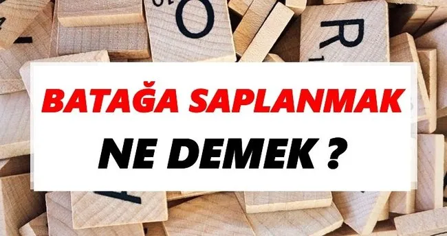 Batağa saplanmak Ne Demek? TDK’ya Göre Batağa saplanmak Sözlük Anlamı Nedir?
