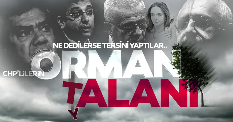 Ne dedilerse tersini yaptılar! İşte CHP’li isimlerin Orman yalanı ve orman talanı