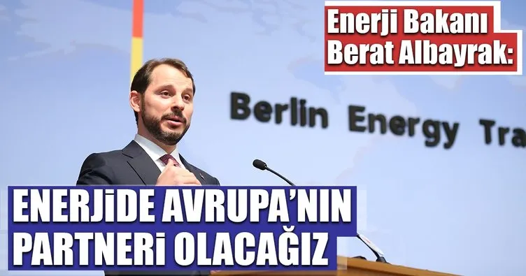 Enerjide Avrupa’nın partneri olacağız