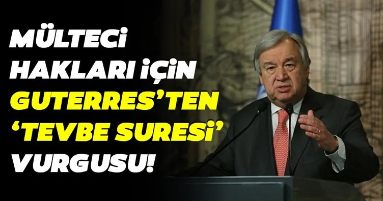 BM Genel Sekreteri Guterres’den mülteci hakları için Tevbe Suresi vurgusu