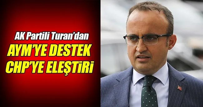 AK Partili Turan’dan Anayasa Mahkemesi’ne destek!