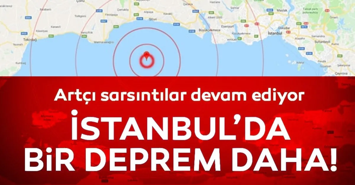 Son Dakika Haberi Istanbul Da Artci Bir Deprem Daha Oldu Iste Siddeti Afad Ve Kandilli Rasathanesi Son Depremler Son Dakika Haberler