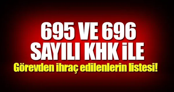 TAM LİSTE | 695 ve 696 sayılı KHK ile kamudan ihraç edilenler listesi ( 24 Aralık Pazar 2017 KHK)