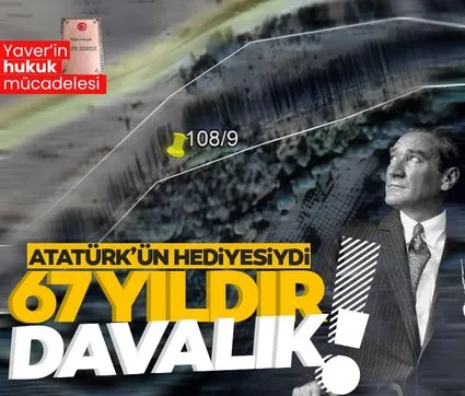 Atatürk’ün hediyesi arazi 67 yıldır davalık! Türkiye’nin en uzun hukuk mücadelesi