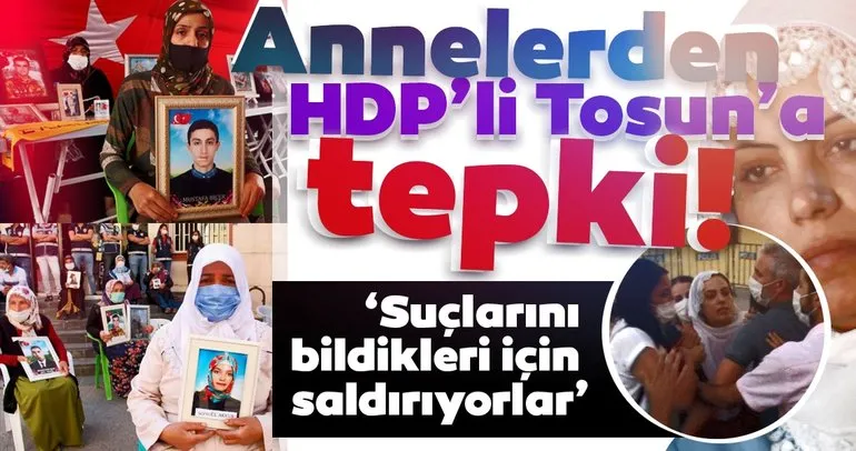 Evlat nöbeti tutan annelerden HDP’li Tosun’a tepki: Suçlarını bildikleri için saldırıyorlar