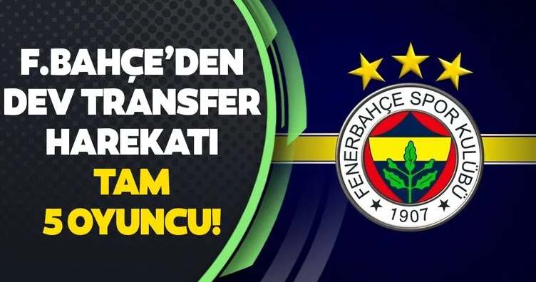 Fenerbahçe’den dev transfer harekatı! Tam 5 oyuncu