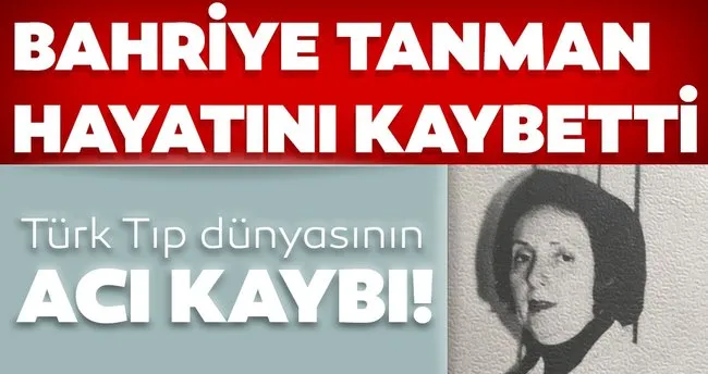 Turk Tip Dunyasinin Aci Kaybi Cocuk Kardiyoloji Alaninin Duayeni Bahriye Tanman Hayatini Kaybetti Son Dakika Haberler