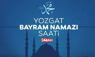 Yozgat Bayram Namazı Saati 2022: Yozgat’ta Bayram namazı saat kaçta kılınacak?