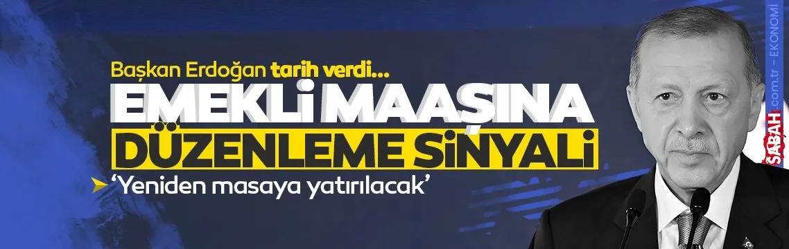 Erdoğan’dan emekli maaşına düzenleme sinyali