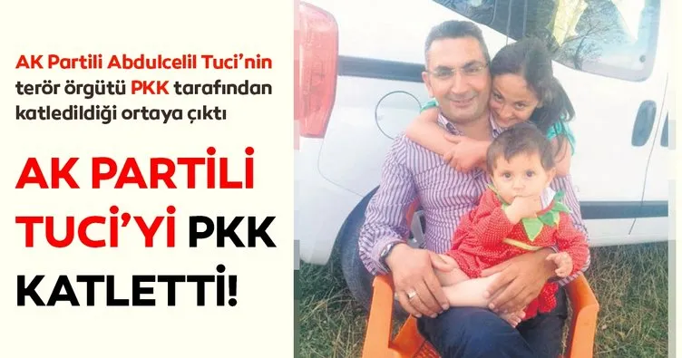 AK Partili Abdulcelil Tuci’yi PKK katletti