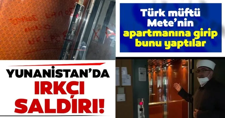 Yunanistan’da ırkçı saldırı! Türk Müftü Mete’nin oturduğu apartmanın asansörüne ’En iyi Türk, ölü Türk’ yazıldı