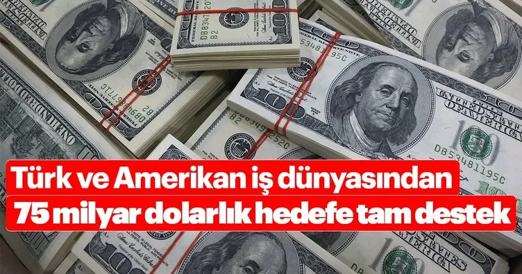 Türk ve Amerikan iş dünyasından 75 milyar dolarlık hedefe tam destek