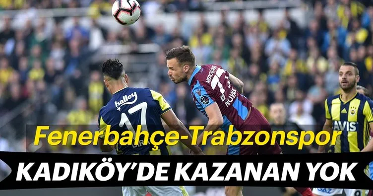 Kadıköy’de kazanan yok Fenerbahçe 1-1 Trabzonspor