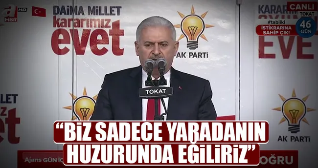 Başbakan Yıldırım: Biz sadece yaradanın önünde eğiliriz