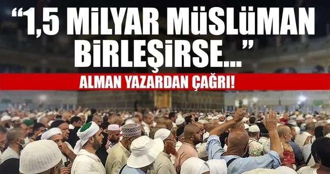 Alman yazardan Müslümanlara anlamlı çağrı!