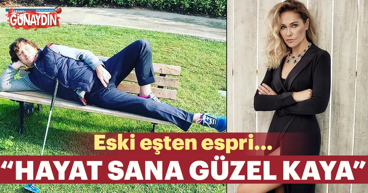 Hayat sana güzel Kaya
