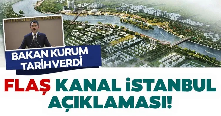 Bakan Kurum’dan ’Kanal İstanbul’ müjdesi! Tarih verdi...