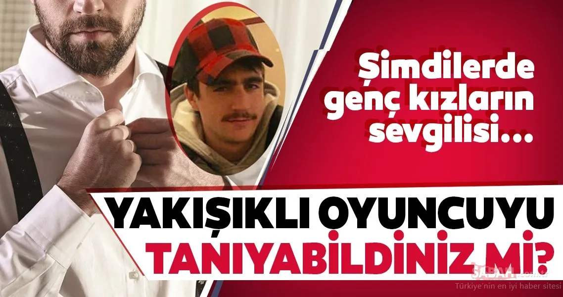Afilli Aşk�ın yakışıklı oyuncusu geçirdiği değişimle yok artık dedirtti
