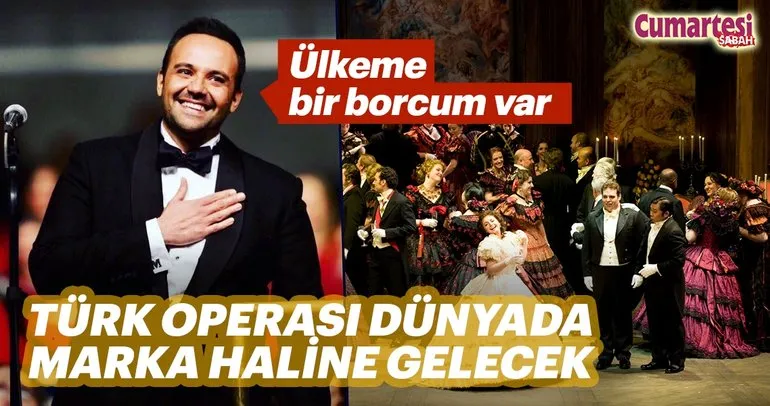 Türk operası dünyada marka haline gelecek