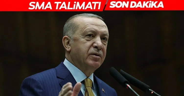 SMA konusunda Başkan Erdoğan’dan son dakika talimatı
