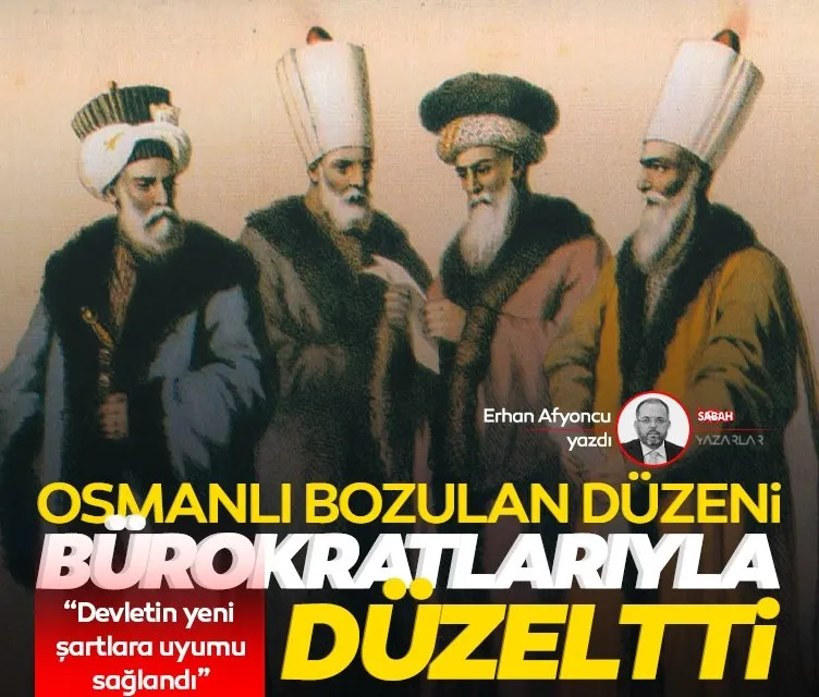 Osmanlı bozulan düzeni bürokratlarıyla düzeltti