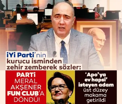 İYİ Parti’nin kurucu isminden zehir zemberek sözler: Parti Meral Akşener Fun Club’a döndü!