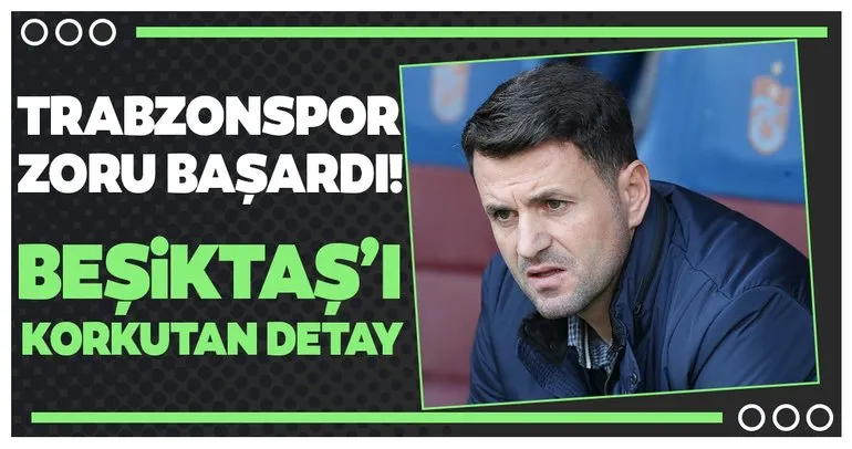 Trabzonspor zoru başardı! Beşiktaş’ı korkutan detay