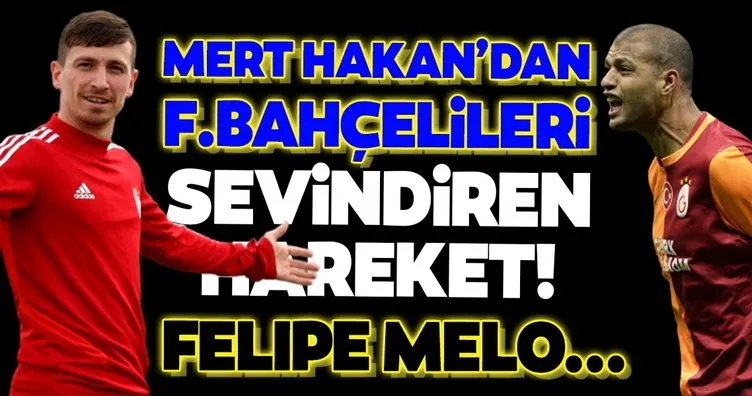 Mert Hakan Yandaş’tan Fenerbahçelileri sevindiren hareket! Felipe Melo...