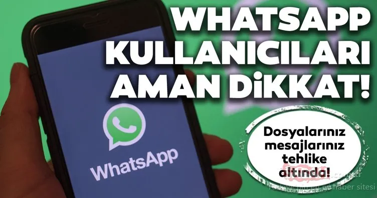 WhatsApp kullanıcıları aman dikkat! WhatsApp’ta güvenlik açığı bulundu! Verileriniz tehlike altında