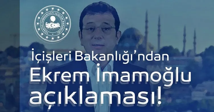 Son dakika haberi: İçişleri Bakanlığı’ndan Ekrem İmamoğlu açıklaması!