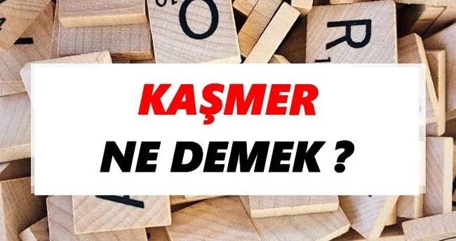 Kaşmer Ne Demek? TDK’ya Göre Kaşmer Sözlük Anlamı Nedir?