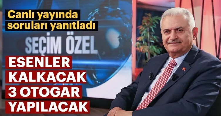 Binali Yıldırım: Esenler’deki otogarı kaldıracağız