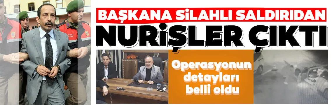 Nurişler'e operasyonun detayları belli oldu!