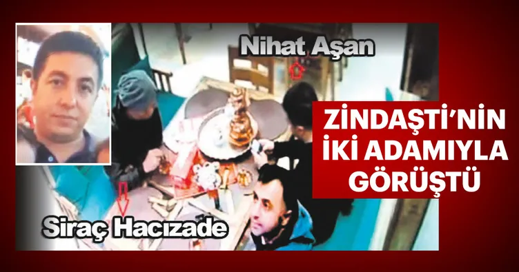 Zindaşti’nin iki adamıyla görüştü
