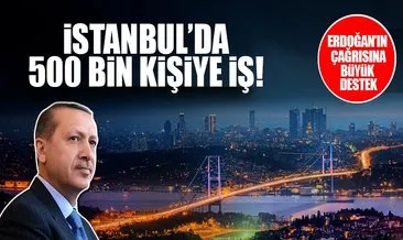 İstanbul’da 500 bin kişiye iş!
