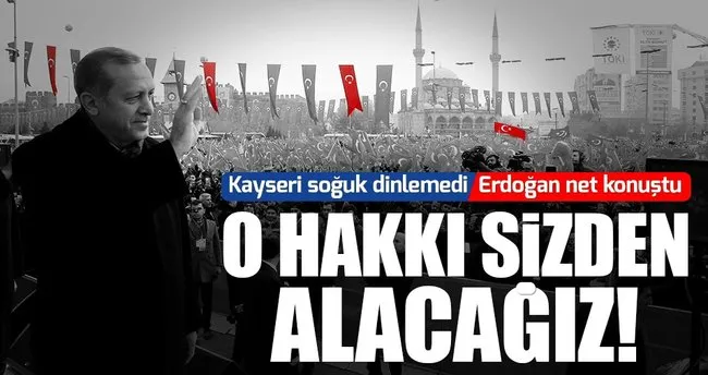Cumhurbaşkanı Erdoğan: Sizden şehitlerin hakkını alacağız!