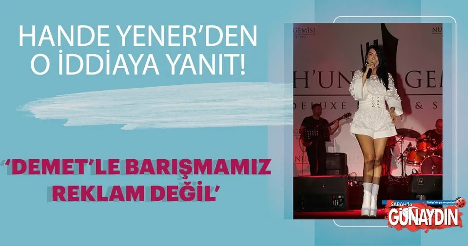 Hande Yener Demet Akalın ile barışmamız reklam değil Magazin Haberleri