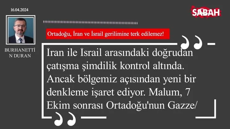 Burhanettin Duran | Ortadoğu, İran ve İsrail gerilimine terk edilemez!