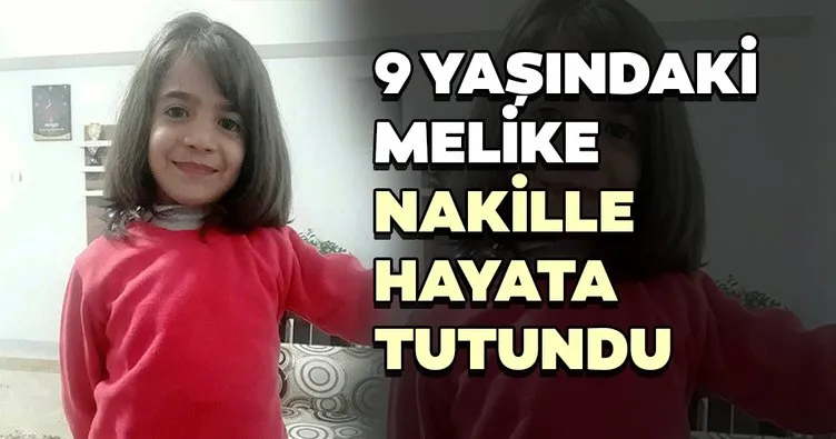 9 yaşındaki Melike nakille hayata tutundu