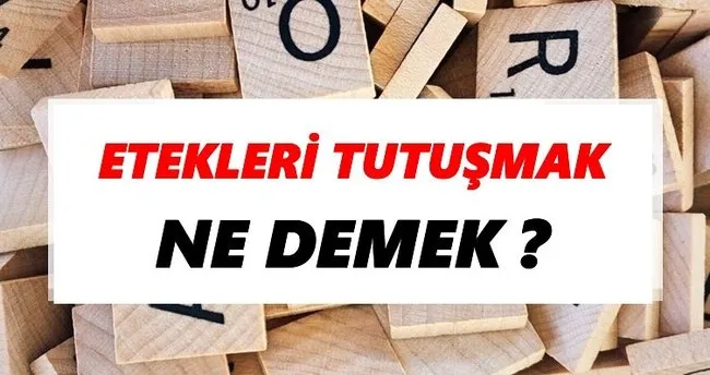Etekleri tutuşmak Ne Demek? TDK’ya Göre Etekleri tutuşmak Sözlük Anlamı Nedir?