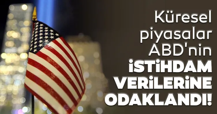 Küresel piyasalar ABD’nin istihdam verilerine odaklandı