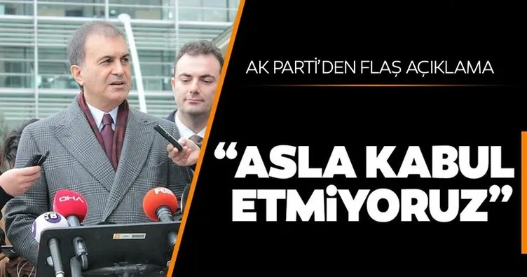 AK Parti sözcüsü Ömer Çelik’ten son dakika açıklaması: Asla kabul etmiyoruz!