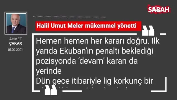 Ahmet Çakar | Halil Umut Meler mükemmel yönetti