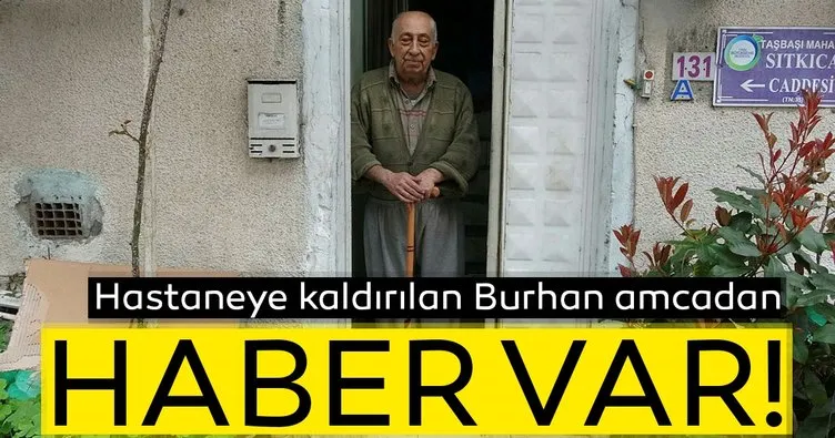 Nezaketiyle Türkiye’nin sevgisini kazanan Burhan amcadan haber var