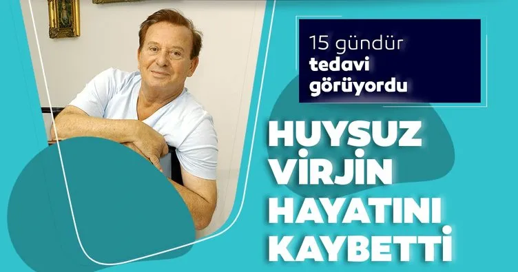 Son dakika: Huysuz Virjin lakaplı Seyfi Dursunoğlu hayatını kaybetti