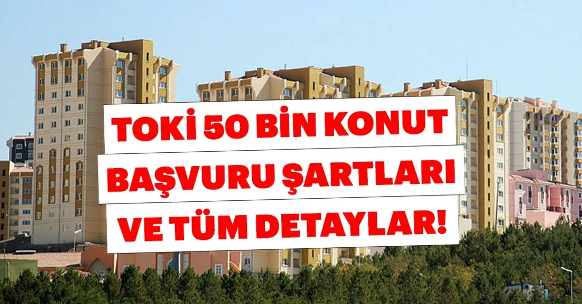 2019 toki 50 bin konut projesi basvurulari nasil ve nereye yapiliyor toki evleri alt orta ve ust gelir basvuru sartlari son dakika haberler